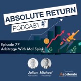 Absolute Return Podcast #77 - Arbitrage with Mal Spink
